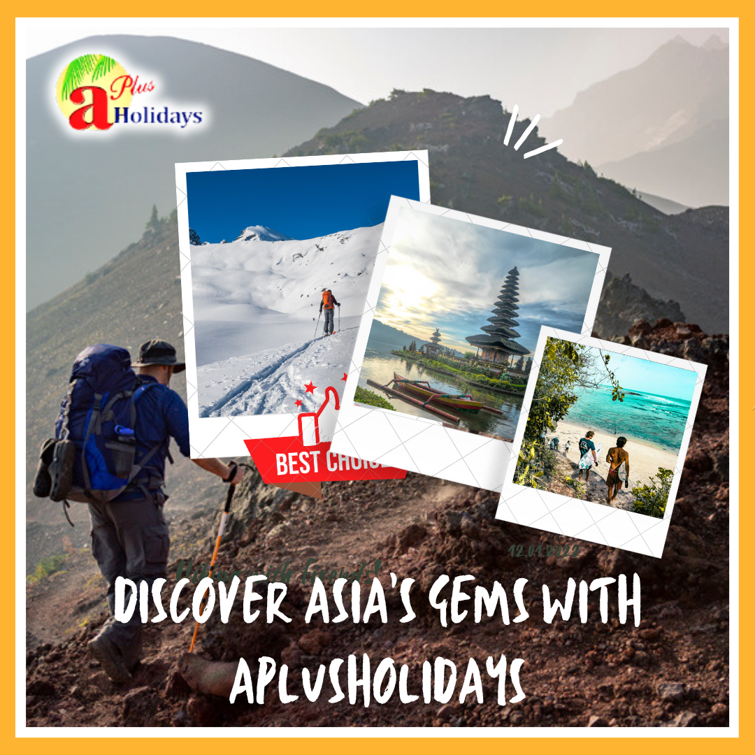 Discover Asia's Gems with AplusHolidays